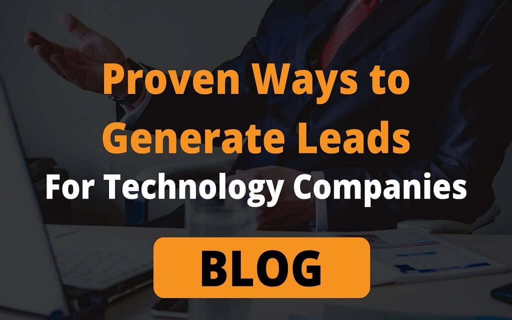 Proven Ways to Generate Leads For Technology Companies