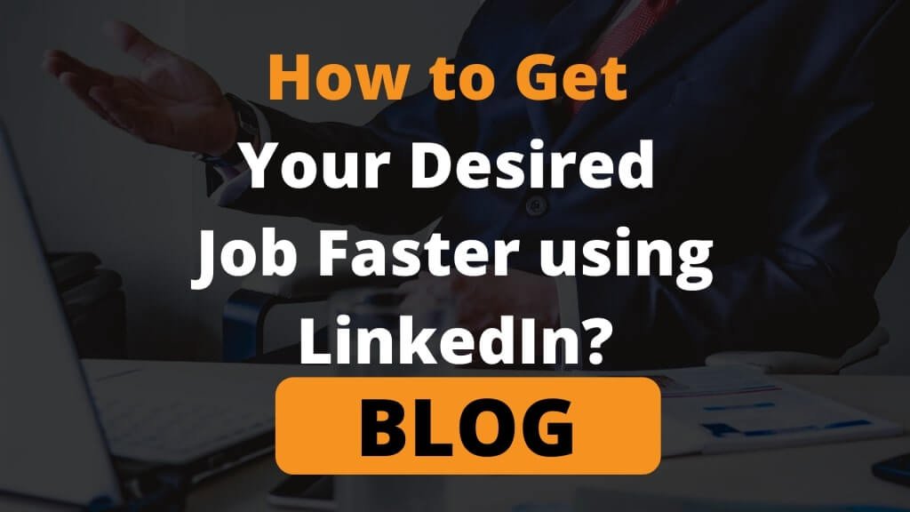 How to Get Your Desired Job Faster using LinkedIn?