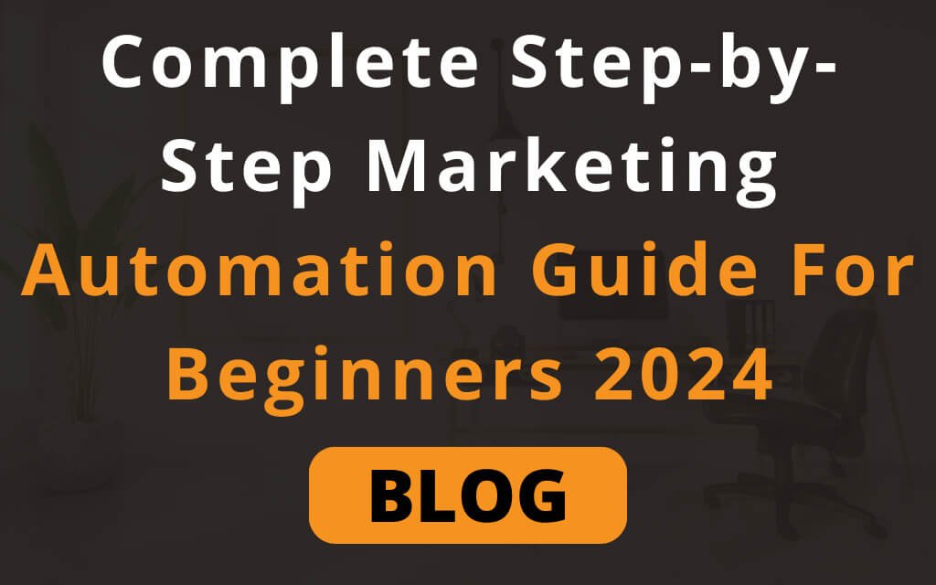 Complete Step-by-Step Marketing Automation Guide For Beginners 2024
