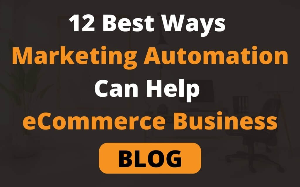 12 Best Ways Marketing Automation Can Help eCommerce Business