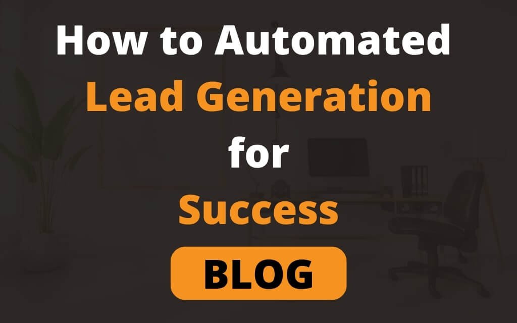 How to Automated Lead Generation for Success