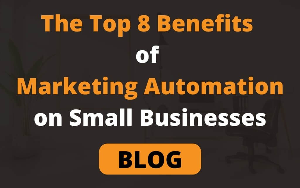 The Top 8 Benefits of Marketing Automation on Small Businesses
