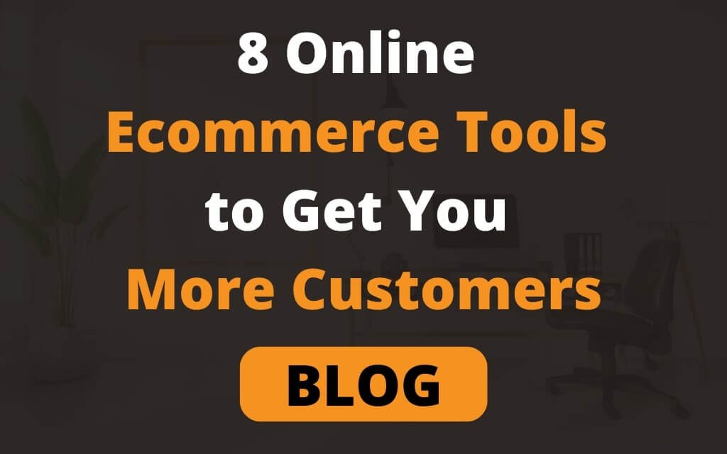 8 Online Ecommerce Tools to Get You More Customers