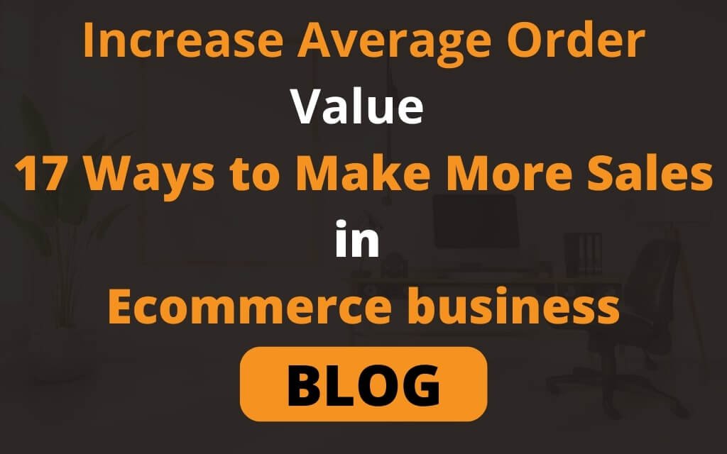 How to Increase Average Order Value: 17 Ways to Make More Sales in Ecommerce business