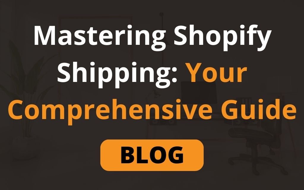 Save Time and Money: A Comprehensive Guide to Shopify Shipping