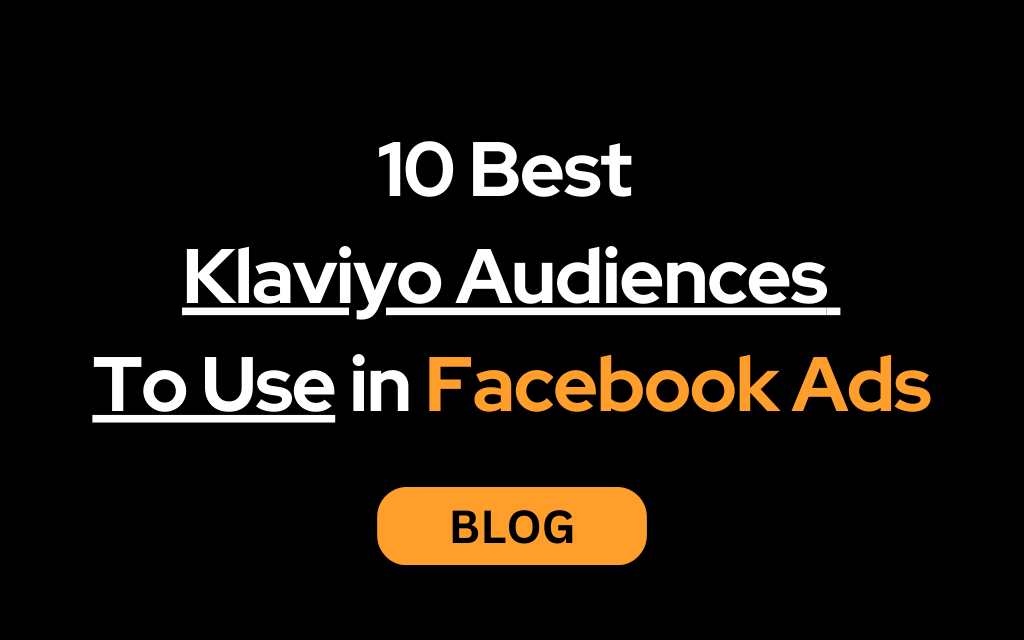 10 Best Klaviyo Audiences To Use in Facebook Ads