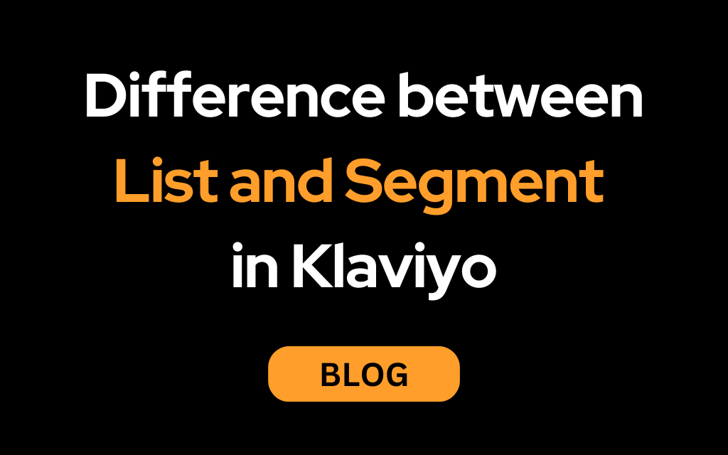 Key Difference Between a List and a Segment in Klaviyo