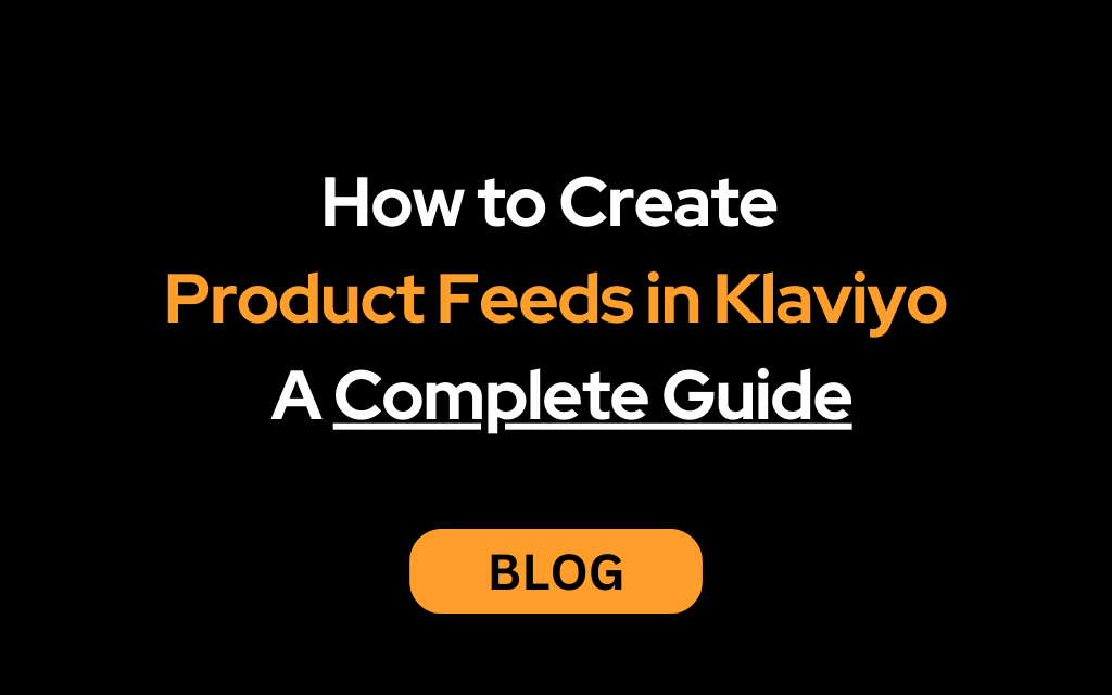 How to Create Product Feeds in Klaviyo: A Complete Guide