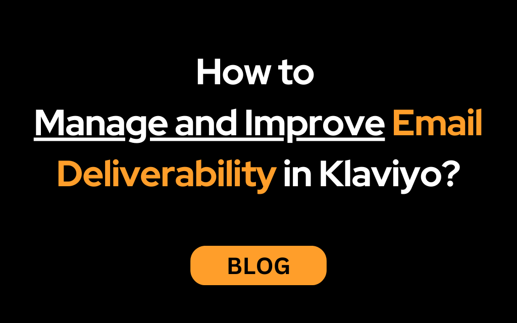 How to Manage and Improve Email Deliverability in Klaviyo?