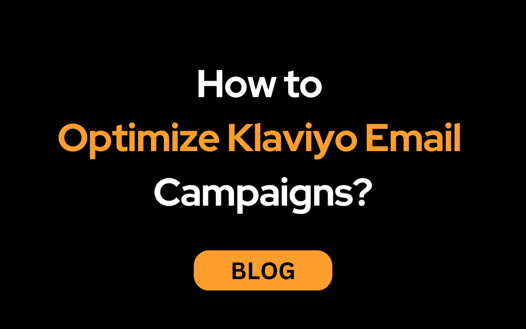 How to To optimize Klaviyo email campaigns?