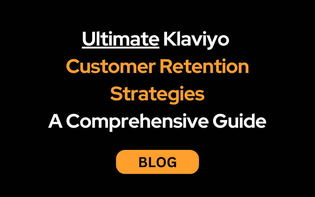 Ultimate Klaviyo Customer Retention Strategies: A Comprehensive Guide