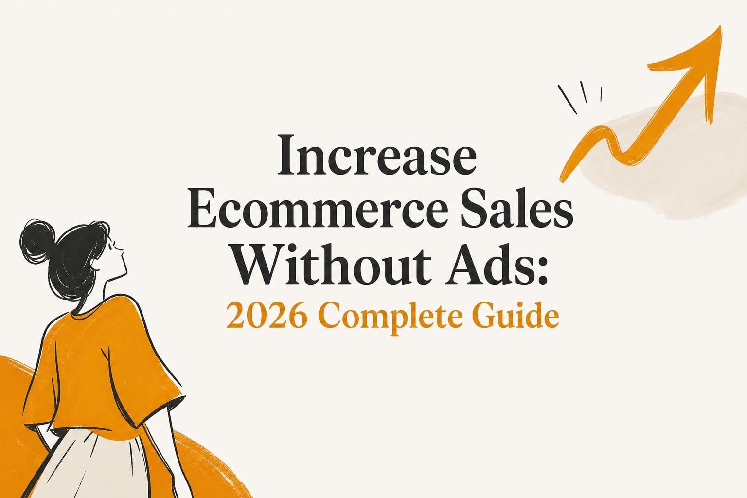 Increase Ecommerce Sales Without Ads: 2026 Complete Guide