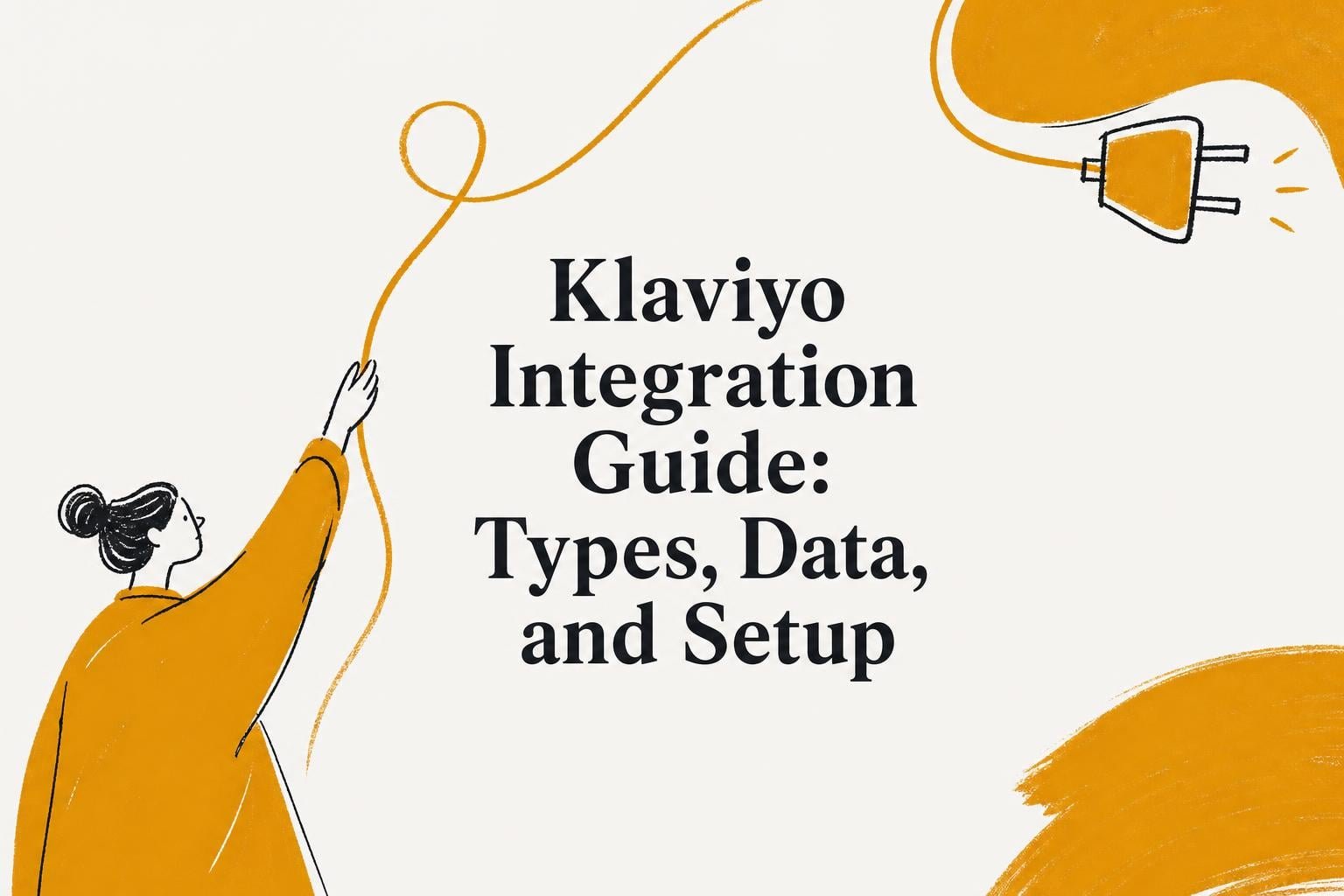 Klaviyo Integration Guide 2026: Types, Data, and Setup