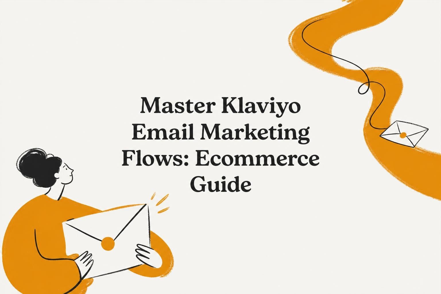 Master Klaviyo Email Marketing Flows: 2026 Ecommerce Guide