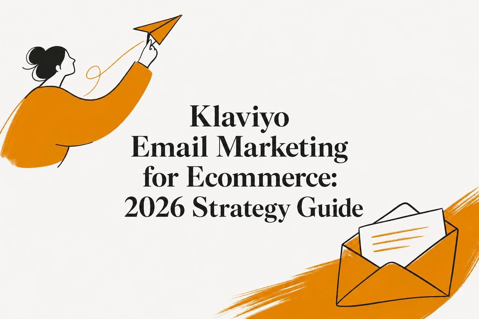 Klaviyo Email Marketing for Ecommerce: 2026 Strategy Guide