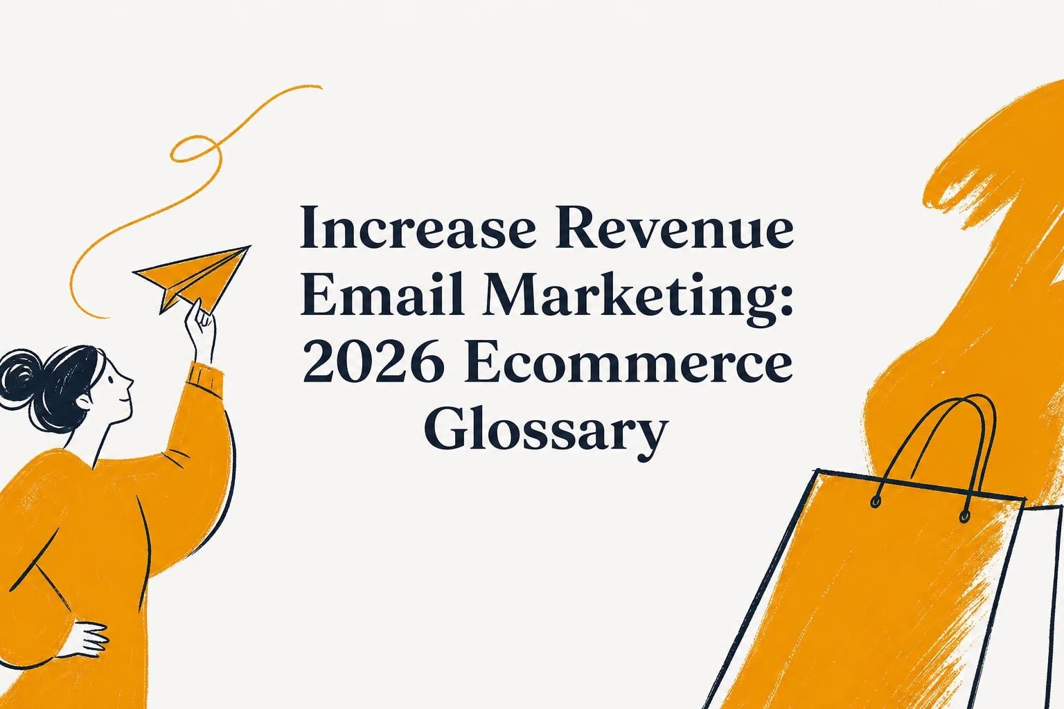 Increase Revenue Email Marketing: 2026 Ecommerce Glossary