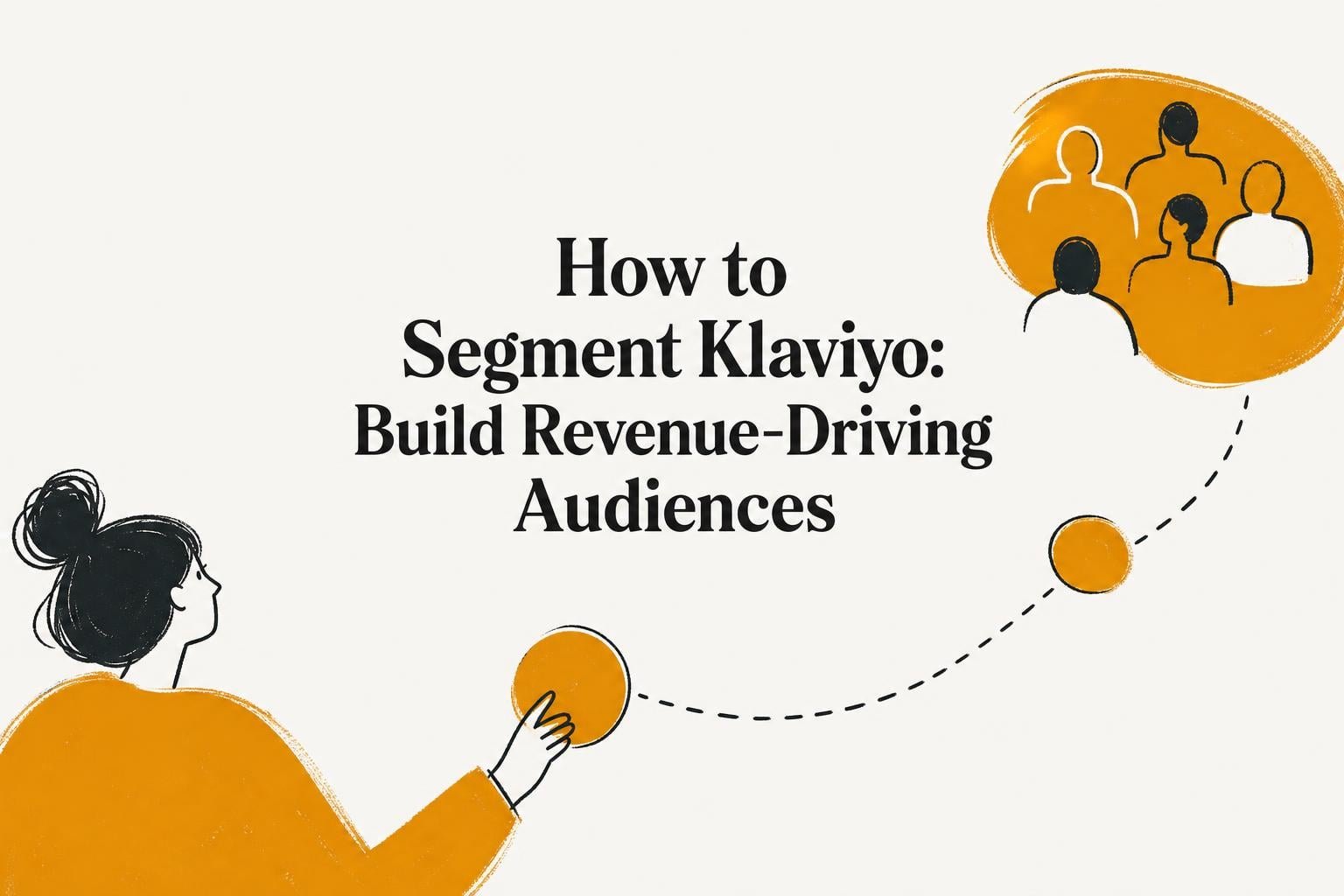 How to Segment Klaviyo: Build Revenue-Driving Audiences 2026
