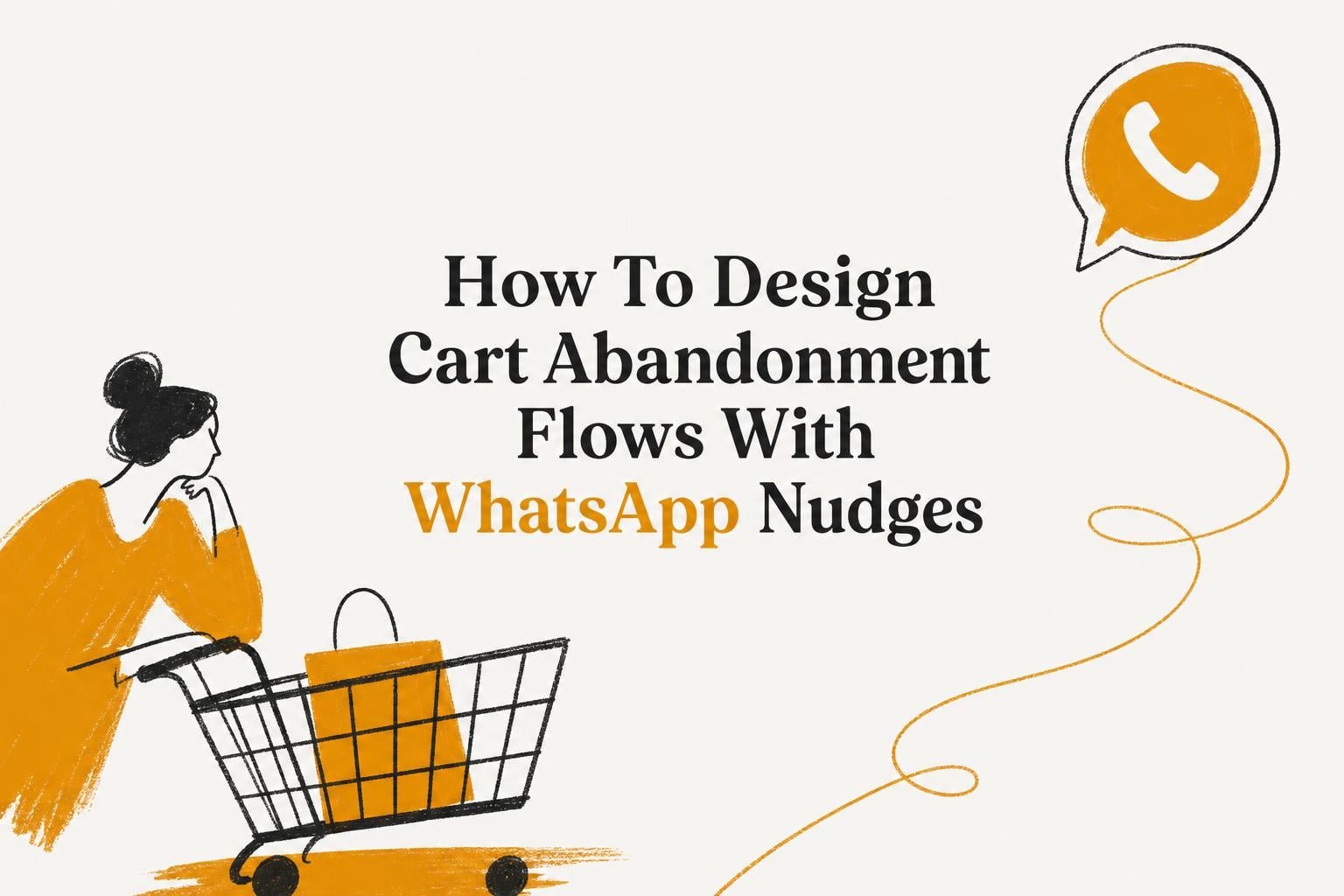 How To Design Cart Abandonment Flows With WhatsApp Nudges