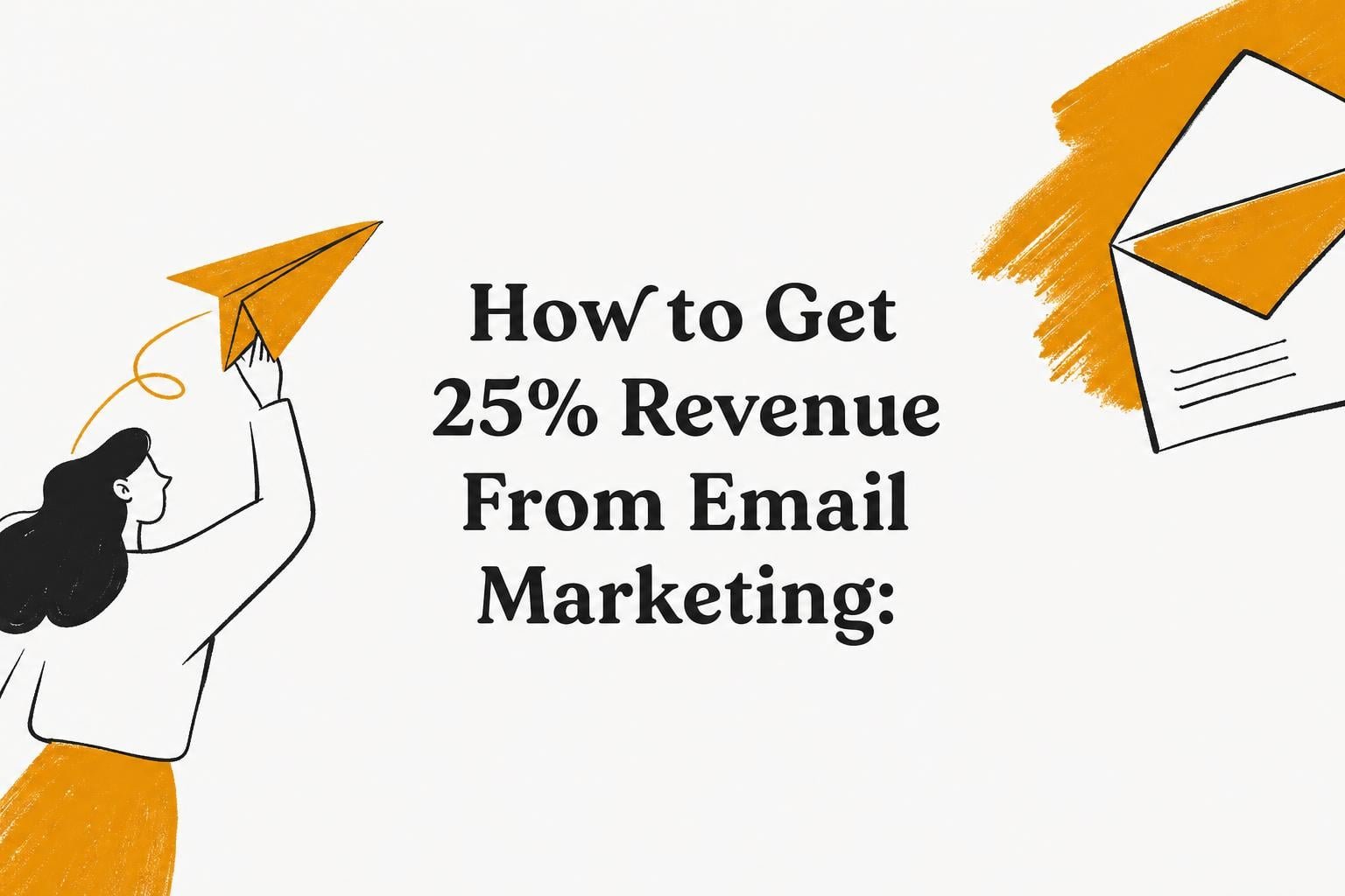 How to Get 25% Revenue From Email Marketing: 2026 Guide