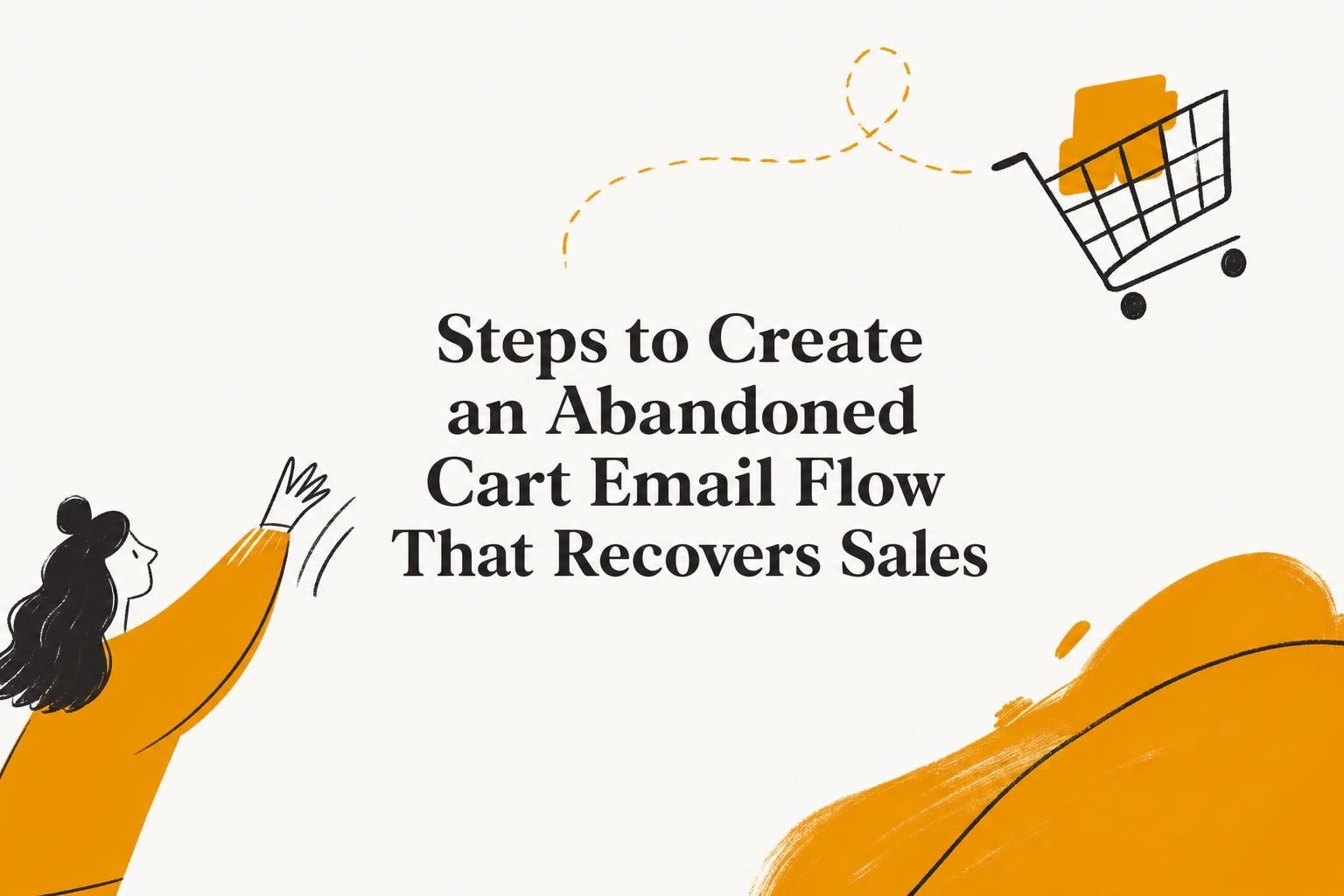 Steps to Create an Abandoned Cart Email Flow (2026)